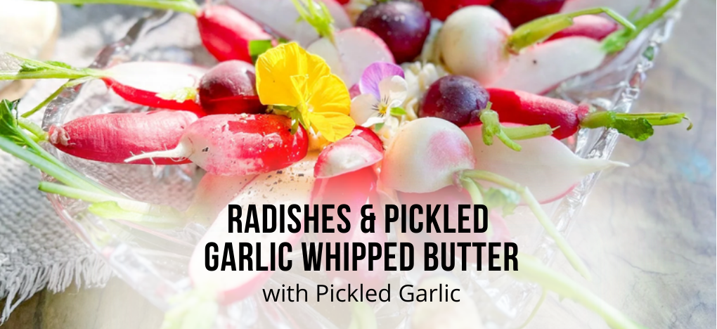 Radishes with Pickled Garlic Whipped Butter: A Unique Appetizer